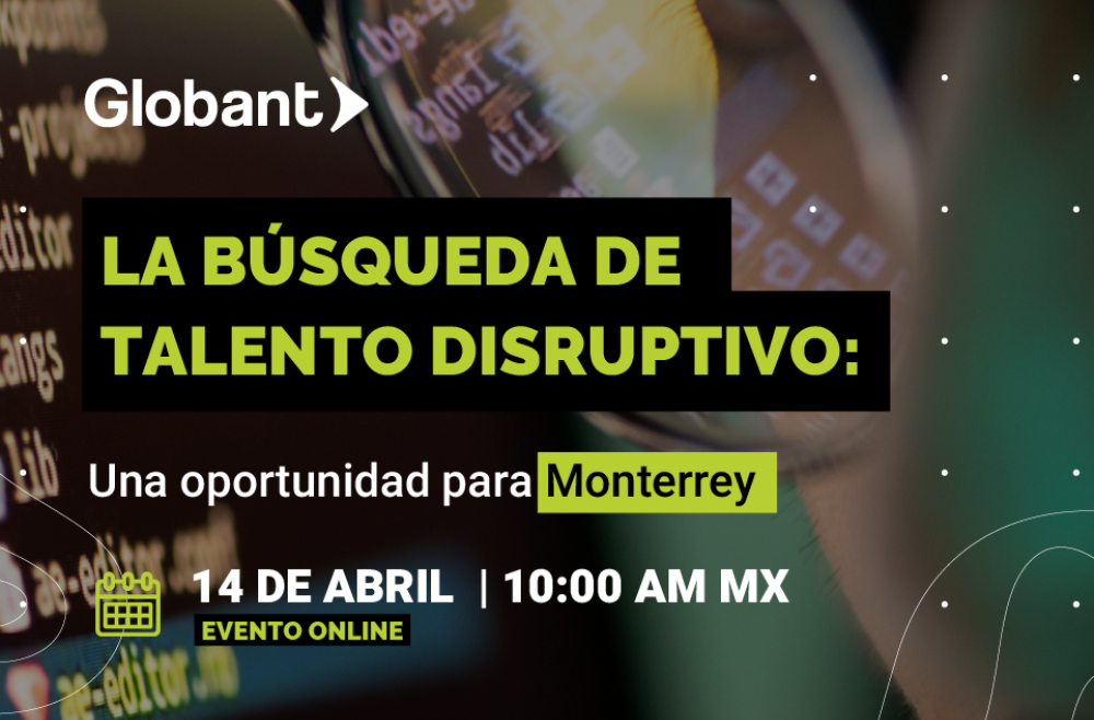 Globant Llega A Monterrey Nuevas Contrataciones Globant News